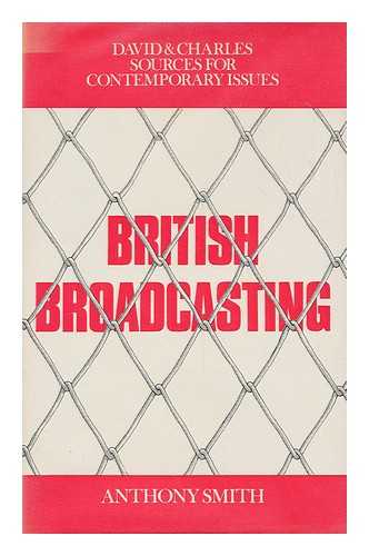 SMITH, ANTHONY (1938-) - British broadcasting / compiled and edited by Anthony Smith