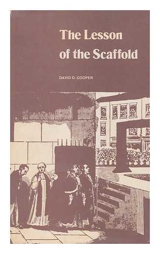 COOPER, DAVID D. (1924-) - The lesson of the scaffold : the public execution controversy in Victorian England / David D. Cooper