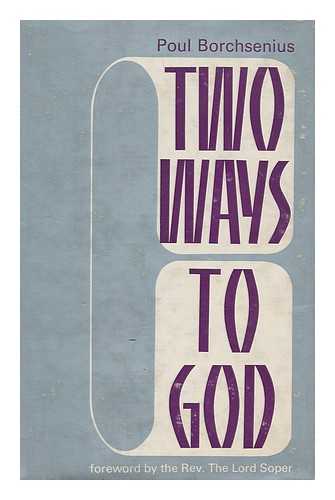 BORCHSENIUS, POUL - Two ways to God : Judaism and Christianity / translated from the Danish by Michael Heron, foreword by Lord Soper