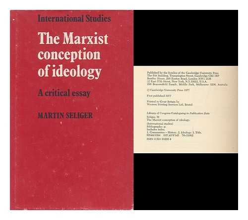 SELIGER, MARTIN - The Marxist conception of ideology : a critical essay / Martin Seliger