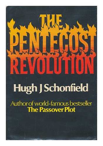 SCHONFIELD, HUGH JOSEPH (1901-1988) - The Pentecost revolution : the story of the Jesus Party in Israel, AD 36-66