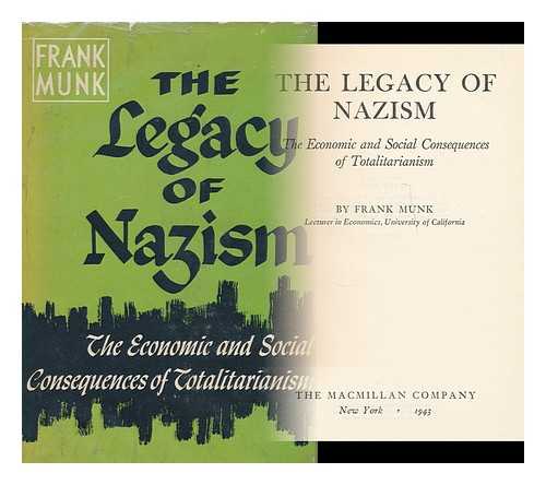 MUNK, FRANK, (1901-) - The legacy of nazism; the economic and social consequences of totalitarianism, by Frank Munk