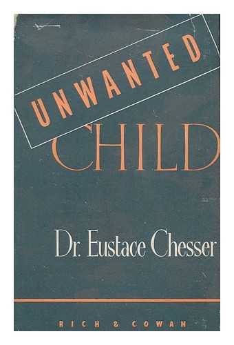 CHESSER, EUSTACE, (1902-) - Unwanted Child