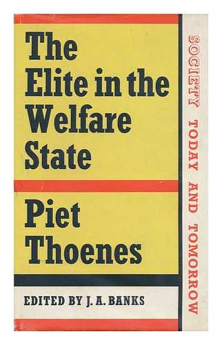 THOENES, PIET - The elite in the welfare state / Piet Thoenes ; edited by J.A. Banks ; translated from the Dutch by J.E. Brigham