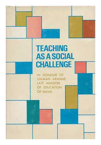 FRANKENSTEIN, C. (ED.) - Teaching as a social challenge : in honour of Zalman Aranne, late Minister of Education of Israel / edited by C. Frankenstein