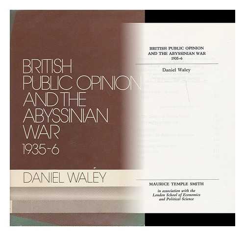 WALEY, DANIEL PHILIP - British public opinion and the Abyssinian War, 1935-6 / Daniel Waley