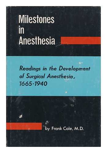 COLE, FRANK - Milestones in Anesthesia; Readings in the Development of Surgical Anesthesia (1665-1940)