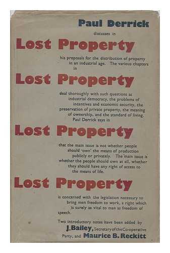 DERRICK, PAUL - Lost property; proposals for the distribution of property in an industrial age.