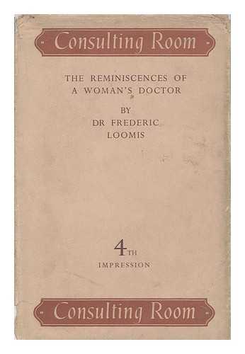 LOOMIS, FREDERIC, (1877-1949) - Consulting room : reminiscences of a woman's doctor / Frederic Loomis