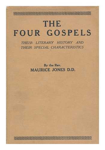 JONES, MAURICE, (1863-1957) - The four Gospels : their literary history and their special characteristics