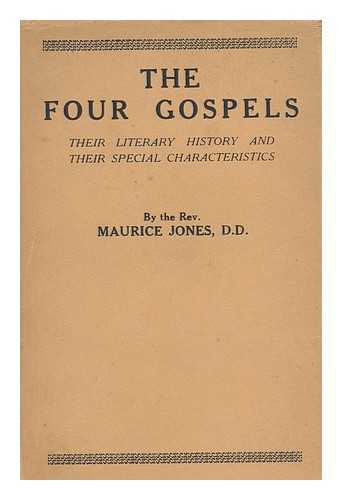 JONES, MAURICE, (1863-1957) - The four Gospels : their literary history and their special characteristics