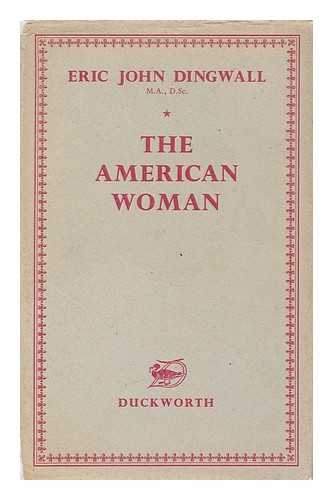 DINGWALL, ERIC JOHN - The American woman: a historical study