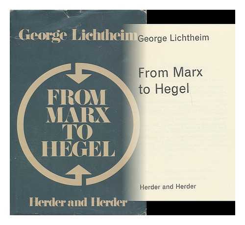 LICHTHEIM, GEORGE, (1912-) - From Marx to Hegel