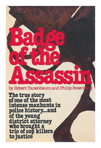 TANENBAUM, ROBERT. PHILIP ROSENBERG (1942-) - Badge of the assassin / Robert Tanenbaum and Philip Rosenberg