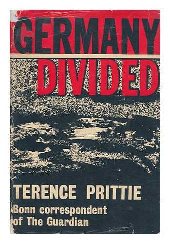 PRITTIE, TERENCE (1913-) - Germany divided : the legacy of the Nazi era / Terence Prittie ; with a foreword by Sir Ivone Kirkpatrick