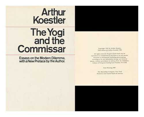 KOESTLER, ARTHUR (1905-1983) - The Yogi and the Commissar : and other essays : with a new preface by the author / Arthur Koestler