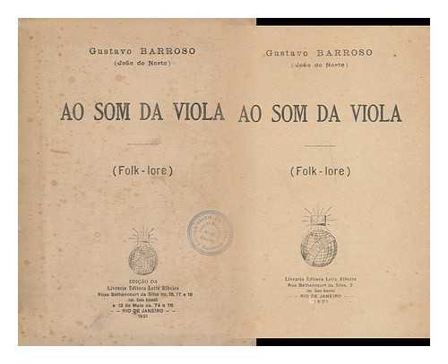 BARROSO, GUSTAVO, (1888-1959) - Ao som da viola : (folk - lore)