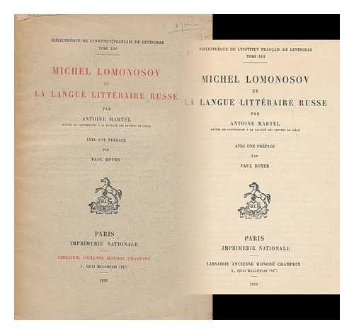 MARTEL, ANTOINE, (1899-1931) - Michel Lomonosov et la langue litteraire russe / par Antoine Martel ... Avec une preface par Paul Boyer