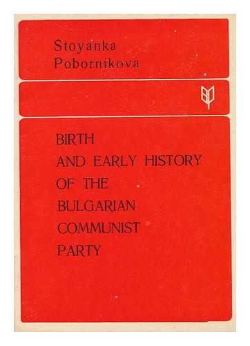 POBORNIKOVA, STOYANKA - Birth and Early History of the Bulgarian Communist Party