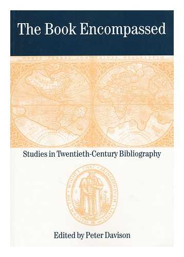 DAVISON, PETER (ED. ) - The book encompassed : studies in twentieth-century bibliography / edited by Peter Davison