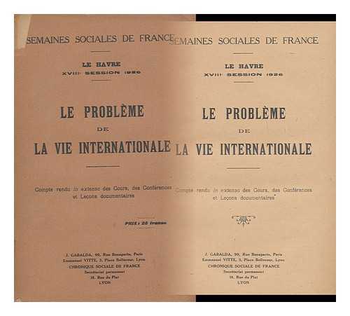 SEMAINES SOCIALES DE FRANCE - Le probleme de la vie internationale