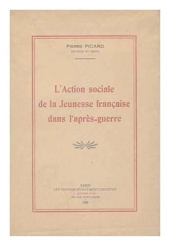 PICARD, PIERRE, (1910-) - L'Action sociale de la jeunesse francaise dans l'apres-guerre