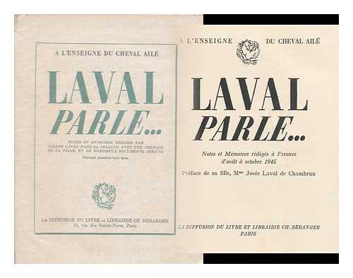 LAVAL, PIERRE, (1883-1945) - Laval parle : notes et memoires rediges a Fresnes d'aout a octobre 1945 / preface de sa fille, Mme Josee Laval de Chambrun