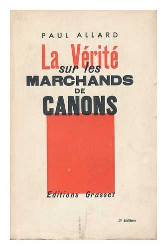 ALLARD, PAUL - La verite sur les marchands de canons