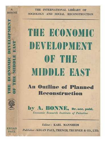 BONNE, ALFRED (1899-1959) - The economic development of the Middle East : an outline of planned reconstruction after the war