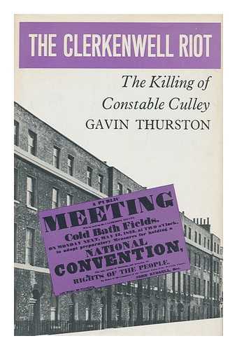 THURSTON, GAVIN - The Clerkenwell riot : the killing of Constable Culley