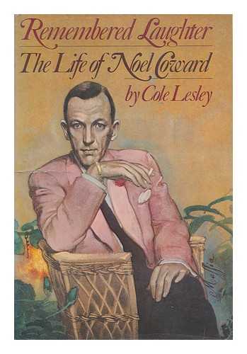 LESLEY, COLE - Remembered laughter : The life of Noel Coward / Cole Lesley