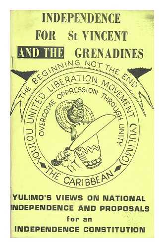 YOULOU UNITED LIBERATION MOVEMENT - Independence for St. Vincent and the Grenadines : YULIMOs views on national independence and proposals for an independence constitution