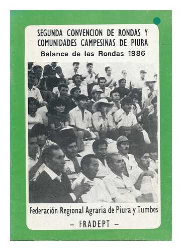 FEDERACION REGIONAL AGRARIA DE PIURA Y TUMBES - Balance de las rondas, 1986 / Segunda Convencion de Rondas y Comunidades Campesinas de Piura