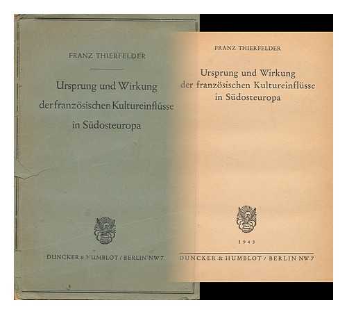 THIERFELDER, FRANZ, (1896-) - Ursprung und Wirkung der franzosischen Kultureinflusse in Sudosteuropa