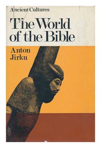 JIRKU, ANTON (1885-) - The world of the Bible / Anton Jirku ; translated by Ann E. Keep