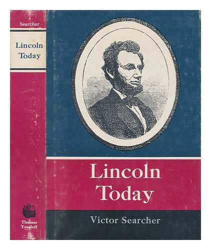 SEARCHER, VICTOR - Lincoln Today : an Introduction to Modern Lincolniana