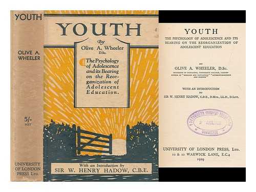 WHEELER, OLIVE, DAME - Youth : the psychology of adolescence and its bearing on the reorganisation of adolescent education