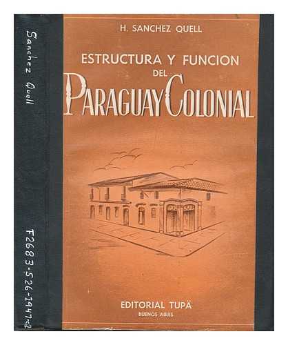 SANCHEZ QUELL, HIPOLITO (1907-) - Estructura y funcion del Paraguay colonial / H. Sanchez Quell