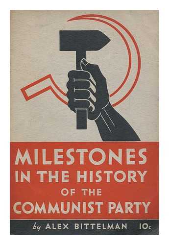 BITTELMAN, ALEX, (1890-1982) - Milestones in the history of the Communist party / Alex Bittelman