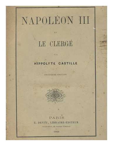 CASTILLE, HIPPOLYTE (1820-1886) - Napoleon III et le Clerge / par Hippolyte Castille