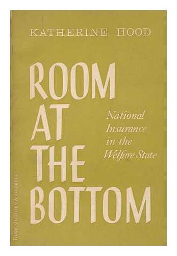 HOOD, KATHERINE, PSEUD. - Room at the bottom : national insurance in the welfare state