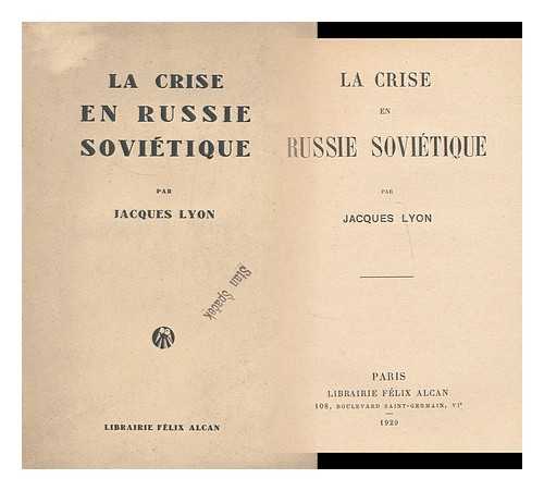 LYON, JACQUES - La crise en Russie sovietique