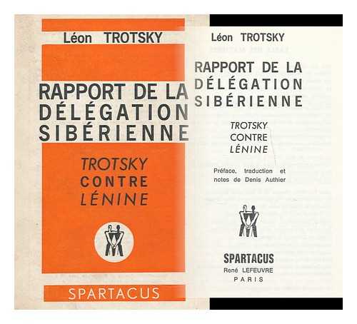 TROTSKY, LEON, (1879-1940) - Rapport de la delegation Siberienne. Trotsky contre Lenin / par Leon Trotsky; Preface, traduction et notes de Denis Authier