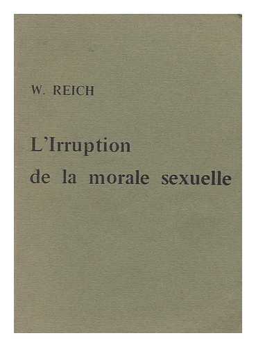 REICH, WILHELM - L'Irruption de la morale sexuelle. Traduction de Francoise Barrer et Jean-Pierre Grasset