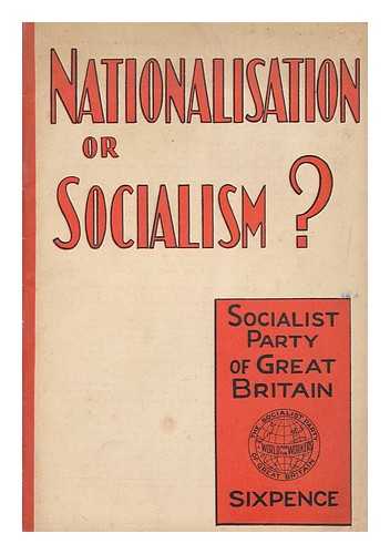 SOCIALIST PARTY OF GREAT BRITAIN - Nationalisation or socialism? / Socialist Party of Great Britain