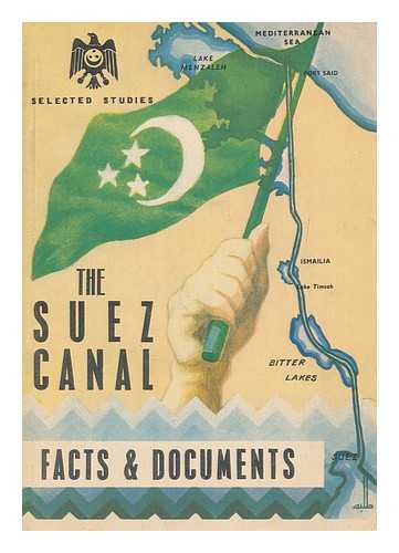 EGYPT. INFORMATION DEPARTMENT - The Suez Canal : facts and documents / Egyptian Information Department ; M. Abou Nousier et al