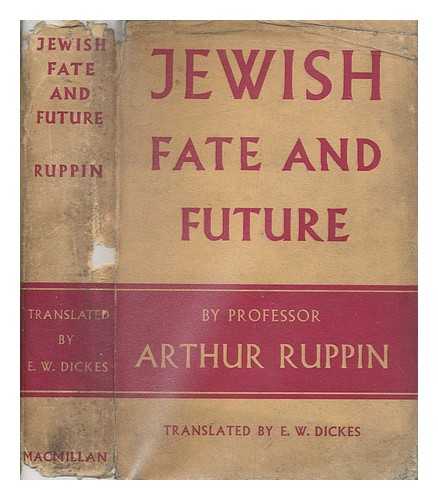 RUPPIN, ARTHUR (1876-1943) - The Jewish fate and future / translated by E.W. Dickes