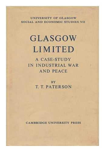 PATERSON, THOMAS THOMSON - Glasgow Limited : a case study in industrial war and peace