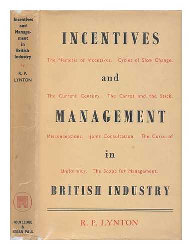 LYNTON, ROLF P. - Incentives and management in British industry