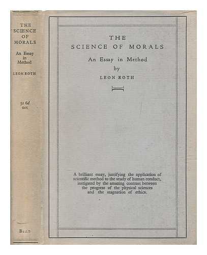 ROTH, LEON (1896-1963) - The science of morals : an essay in method